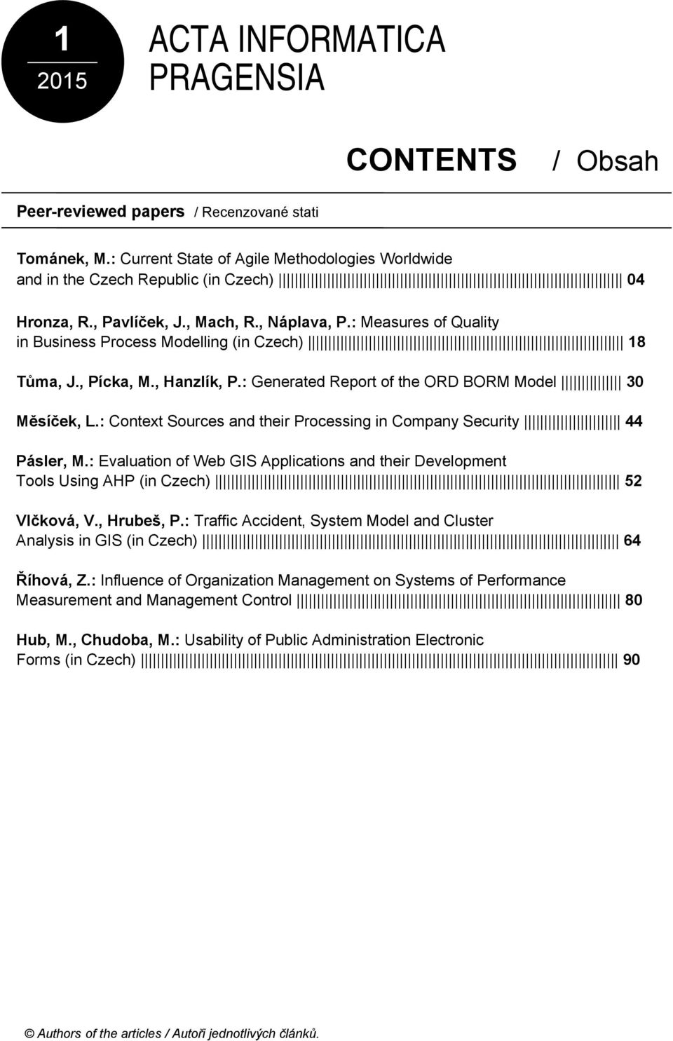 : Measures of Quality in Business Process Modelling (in Czech) 18 Tůma, J., Pícka, M., Hanzlík, P.: Generated Report of the ORD BORM Model 30 Měsíček, L.