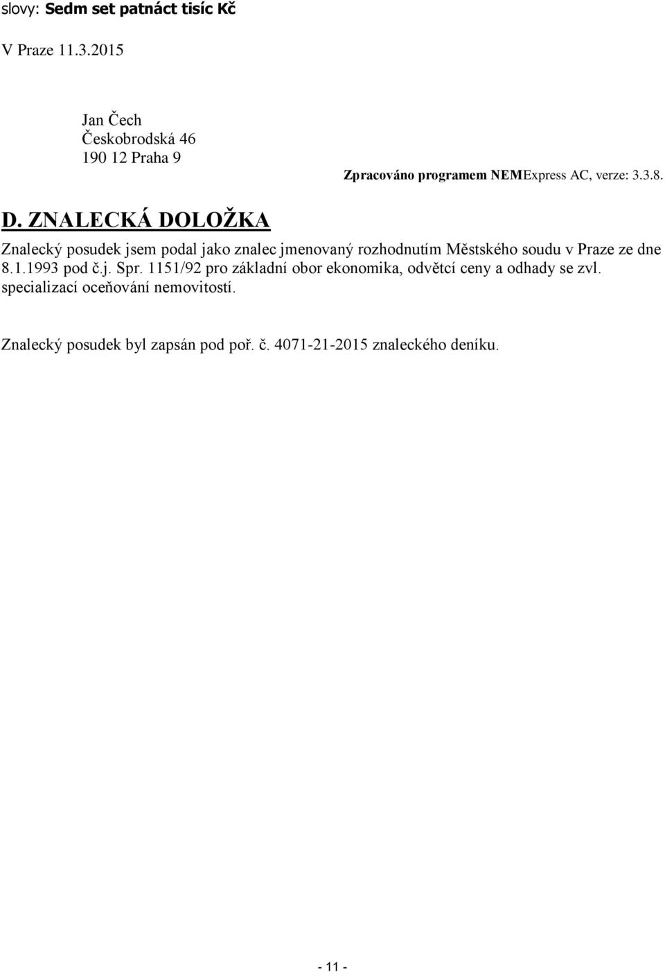 ZNALECKÁ DOLOŽKA Znalecký posudek jsem podal jako znalec jmenovaný rozhodnutím Městského soudu v Praze ze dne 8.1.