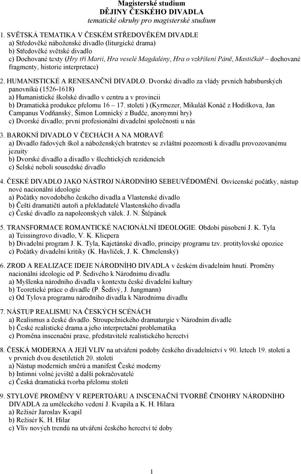 vzkříšení Páně, Mastičkář dochované fragmenty, historie interpretace) 2. HUMANISTICKÉ A RENESANČNÍ DIVADLO.
