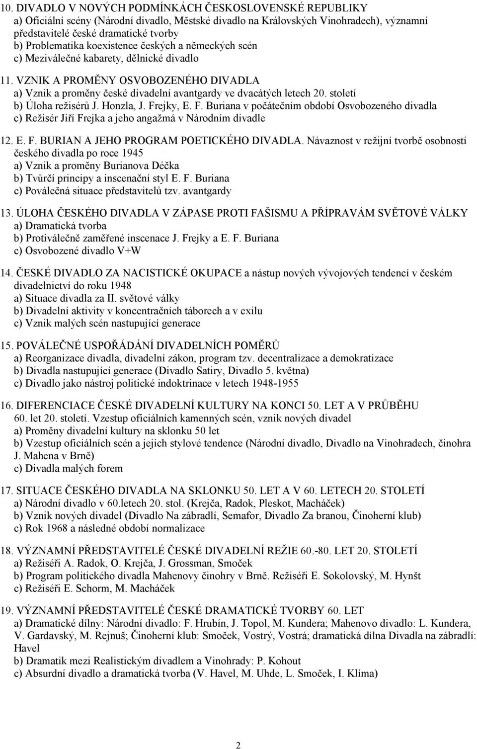 VZNIK A PROMĚNY OSVOBOZENÉHO DIVADLA a) Vznik a proměny české divadelní avantgardy ve dvacátých letech 20. století b) Úloha režisérů J. Honzla, J. Fr