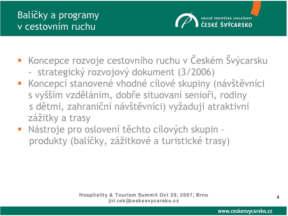 vyšším vzděláním, dobře situovaní senioři, rodiny s dětmi, zahraniční návštěvníci) vyžadují