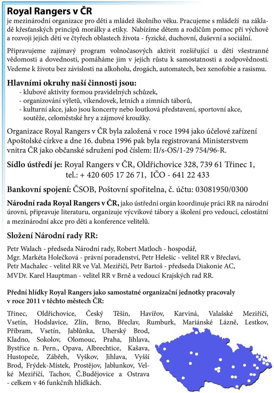 Připravujeme zajímavý program volnočasových aktivit rozšiřující u dětí všestranné vědomosti a dovednosti, pomáháme jim v jejich růstu k samostatnosti a zodpovědnosti.