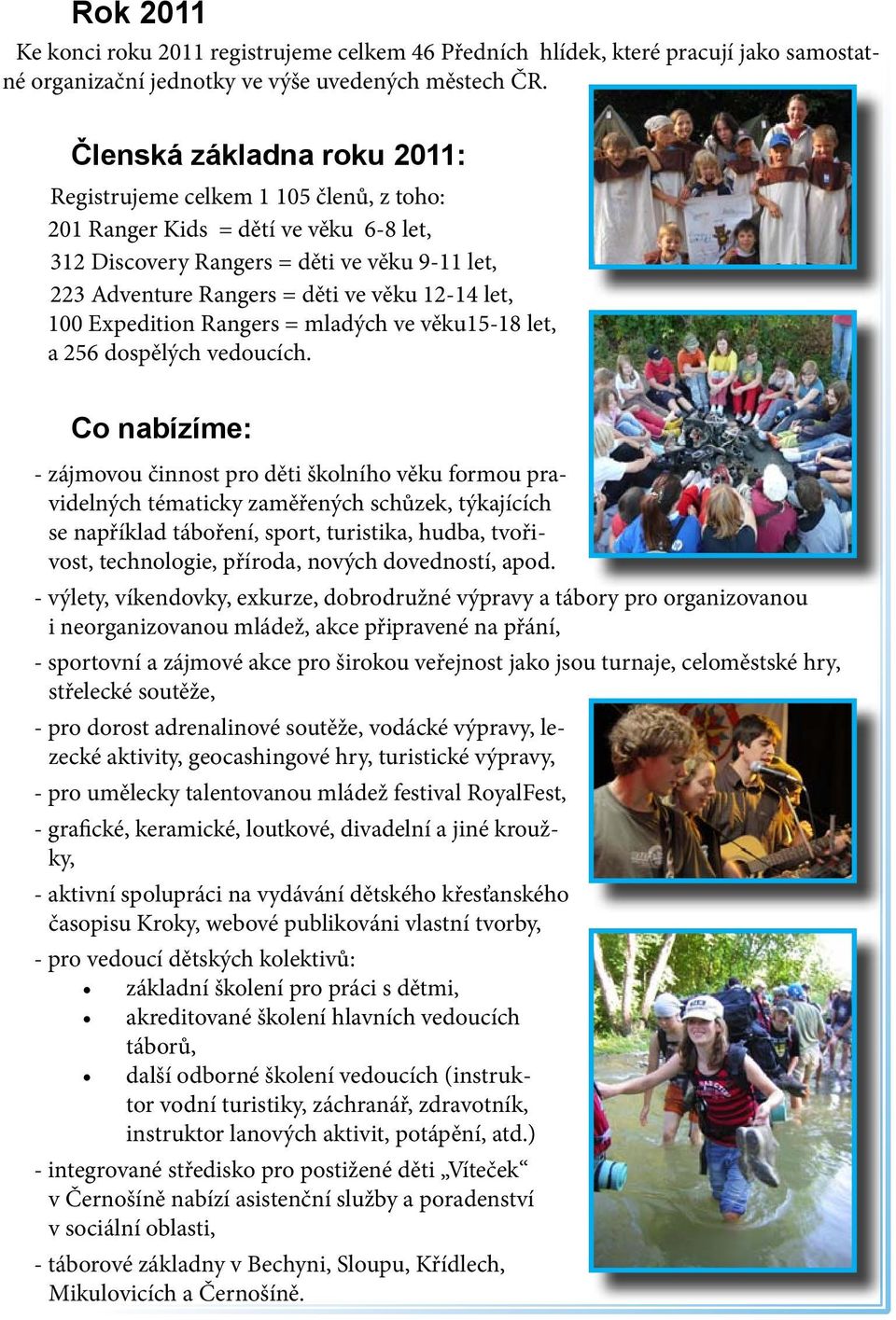 let, 100 Expedition Rangers = mladých ve věku15-18 let, a 256 dospělých vedoucích.