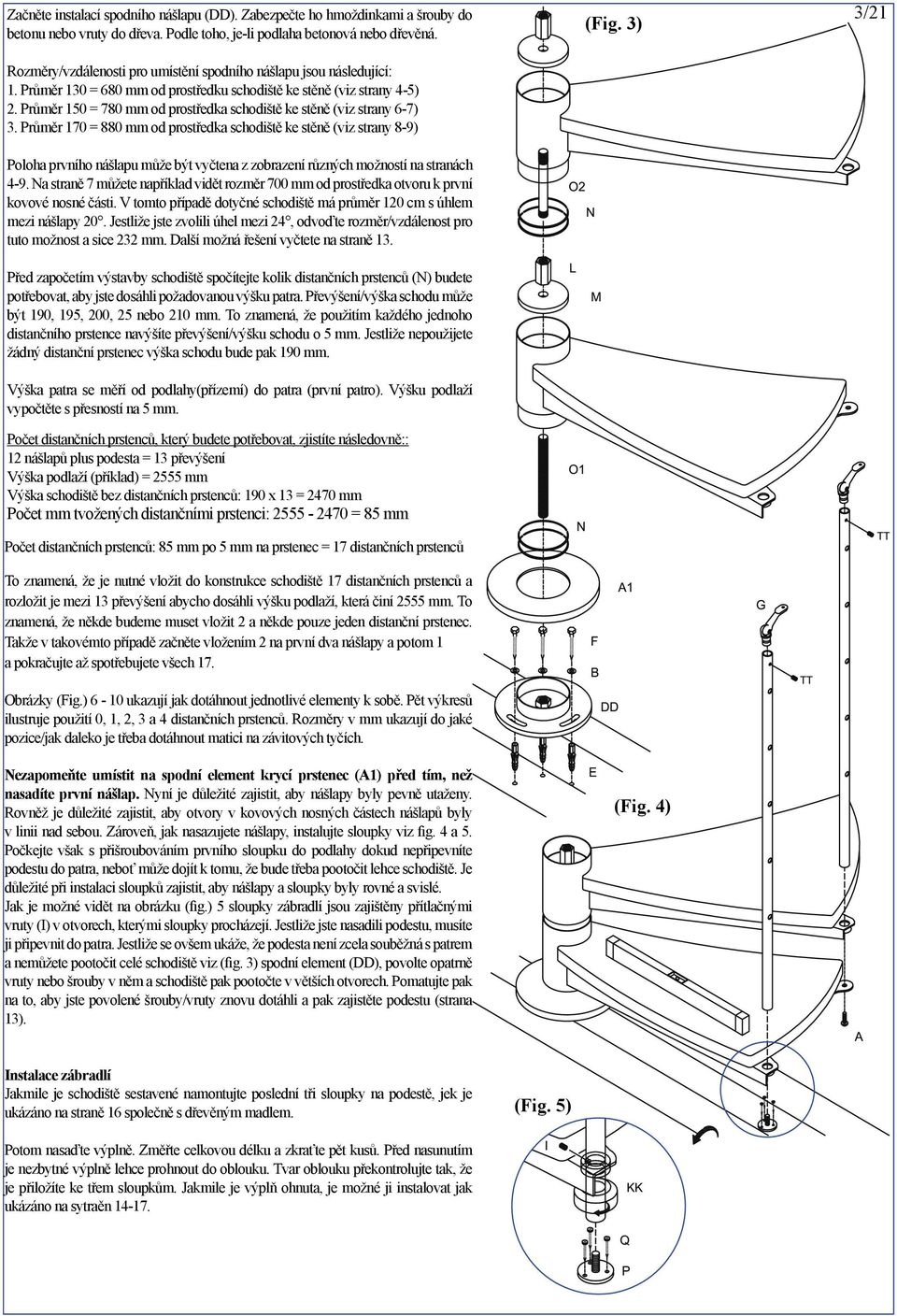 Průměr 150 = 780 mm od prostředka schodiště ke stěně (viz strany 6-7) 3.