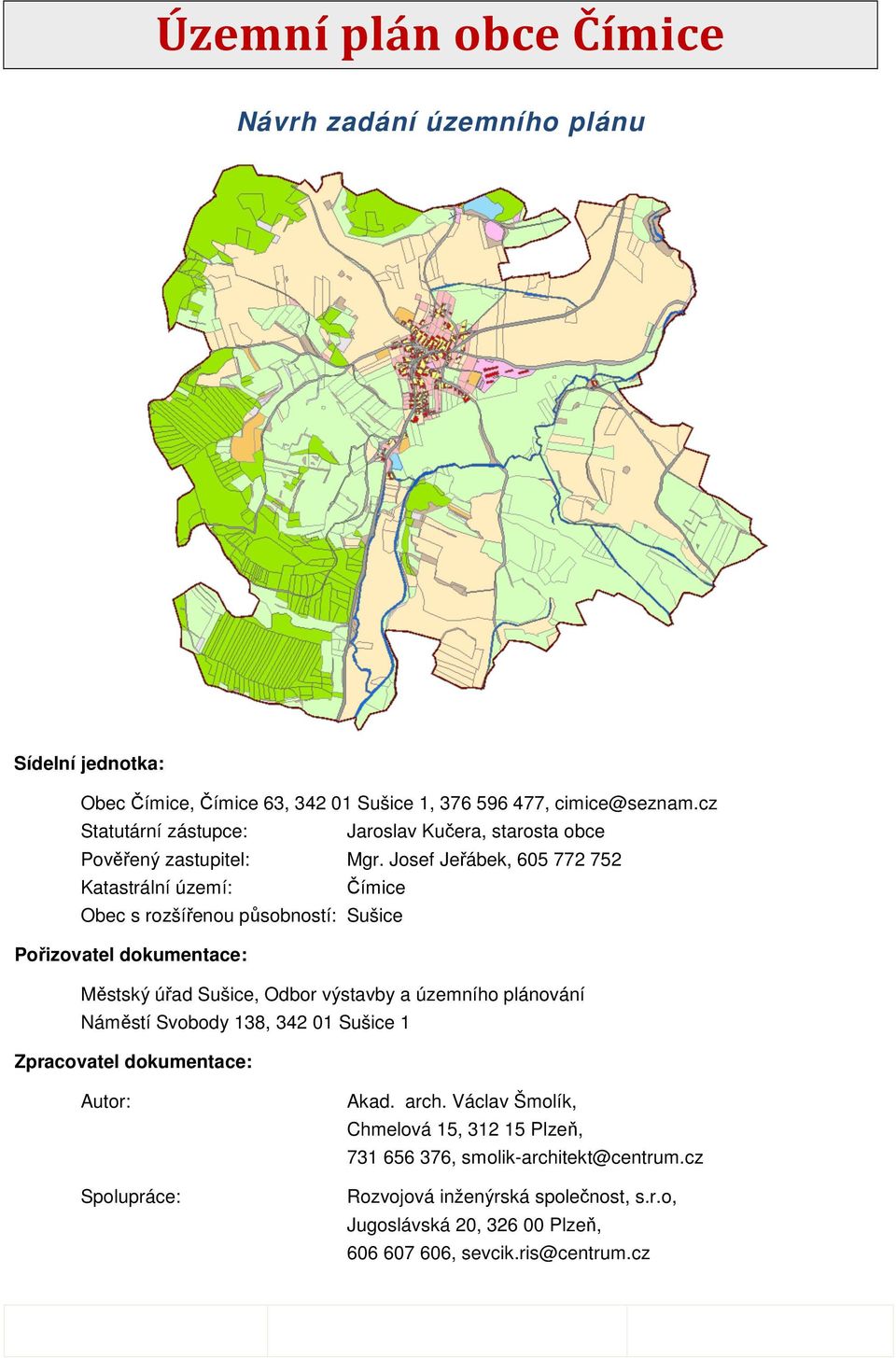 Josef Jeřábek, 605 772 752 Katastrální území: Čímice Obec s rozšířenou působností: Sušice Pořizovatel dokumentace: Městský úřad Sušice, Odbor výstavby a