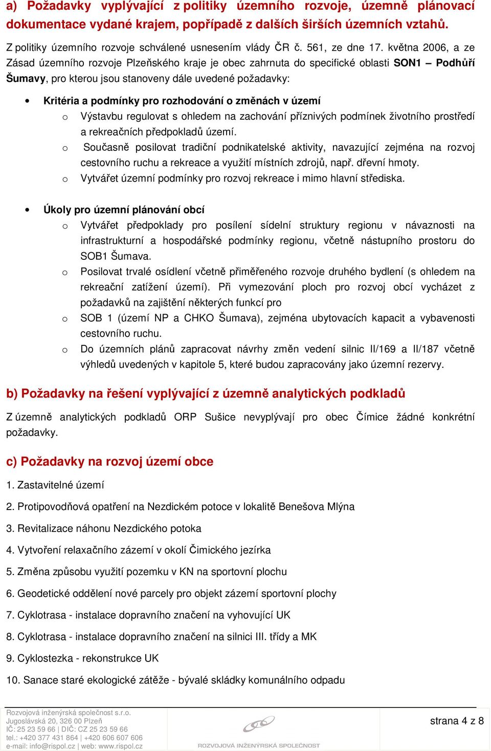 května 2006, a ze Zásad územního rozvoje Plzeňského kraje je obec zahrnuta do specifické oblasti SON1 Podhůří Šumavy, pro kterou jsou stanoveny dále uvedené požadavky: Kritéria a podmínky pro