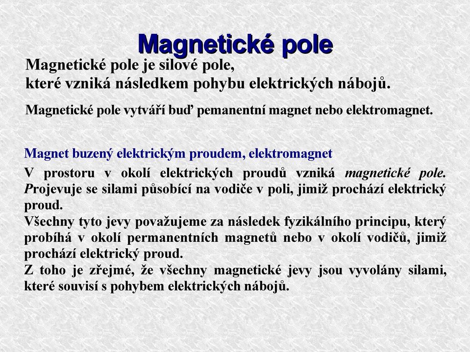 Magnet buzený elektrickým proudem, elektromagnet V prostoru v okolí elektrických proudů vzniká magnetické pole.