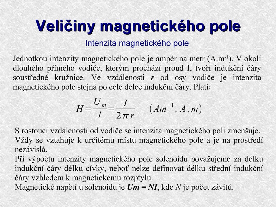 Ve vzdálenosti r od osy vodiče je intenzita magnetického pole stejná po celé délce indukční čáry.