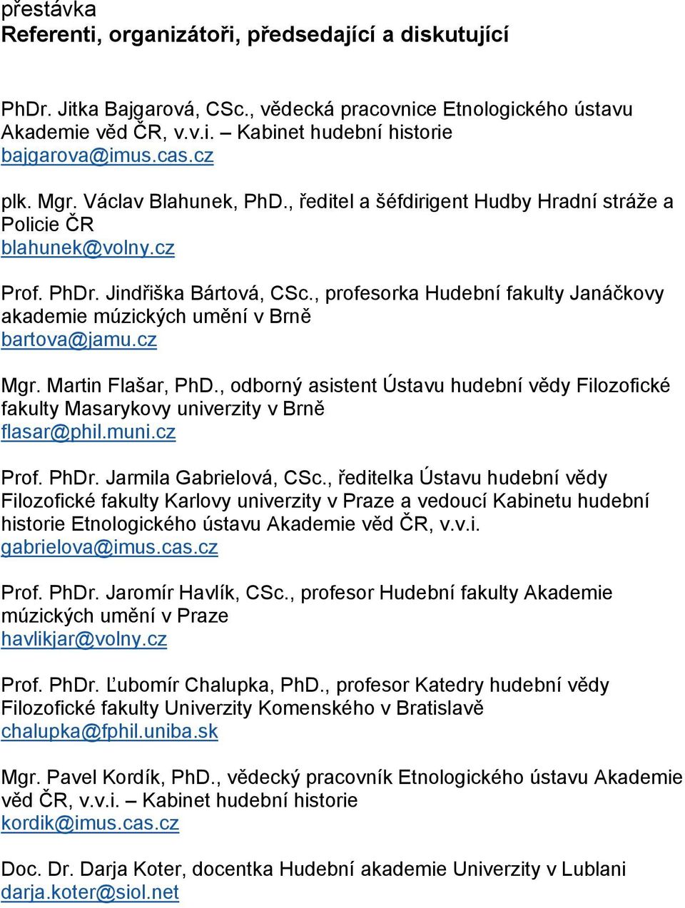 , profesorka Hudební fakulty Janáčkovy akademie múzických umění v Brně bartova@jamu.cz Mgr. Martin Flašar, PhD.