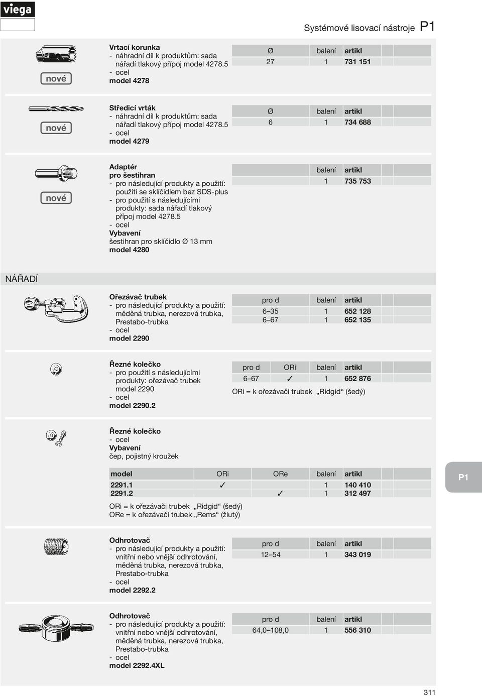 5 -- ocel šestihran pro sklíčidlo Ø 3 mm model 4280 Ø 27 Ø 6 6 35 6 67 P 73 5 734 688 735 753 Nářadí Ořezávač trubek měděná trubka, nerezová trubka, Prestabo-trubka -- ocel model 2290 Řezné kolečko