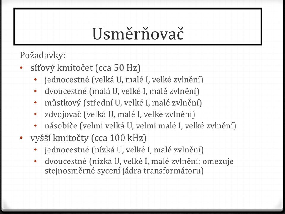 zvlnění) násobiče (velmi velká U, velmi malé I, velké zvlnění) vyšší kmitočty (cca 100 khz) jednocestné (nízká