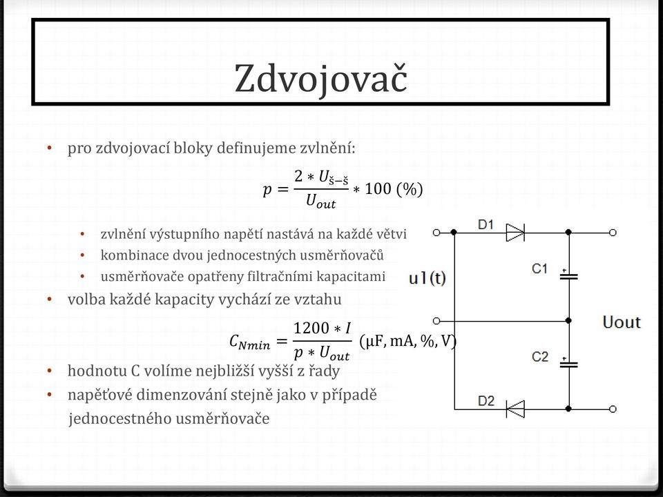 kapacity vychází ze vztahu 1200 I C Nmin = (µf, ma, %, V) p U out hodnotu C volíme nejbližší vyšší