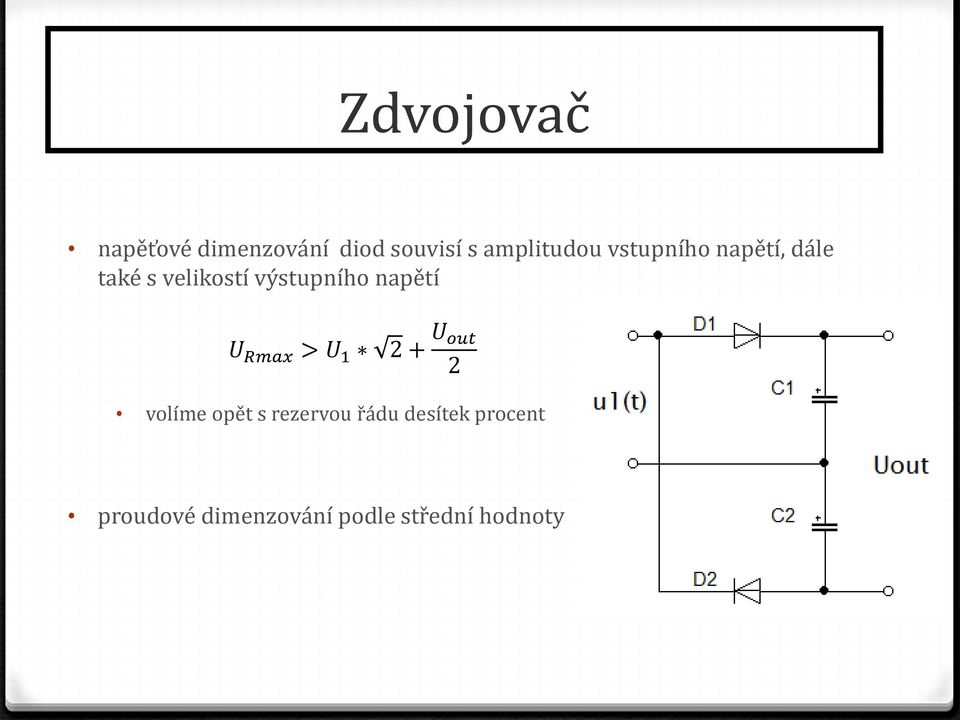 napětí U Rmax > U 1 2 + U out 2 volíme opět s rezervou