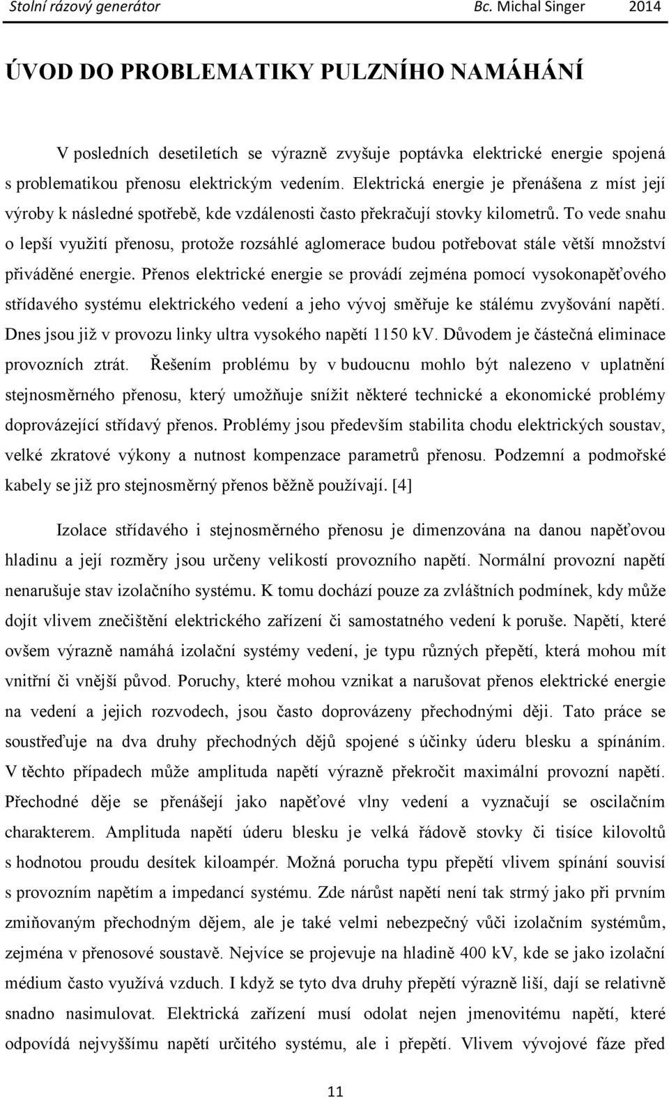 To vede snahu o lepší využití přenosu, protože rozsáhlé aglomerace budou potřebovat stále větší množství přiváděné energie.