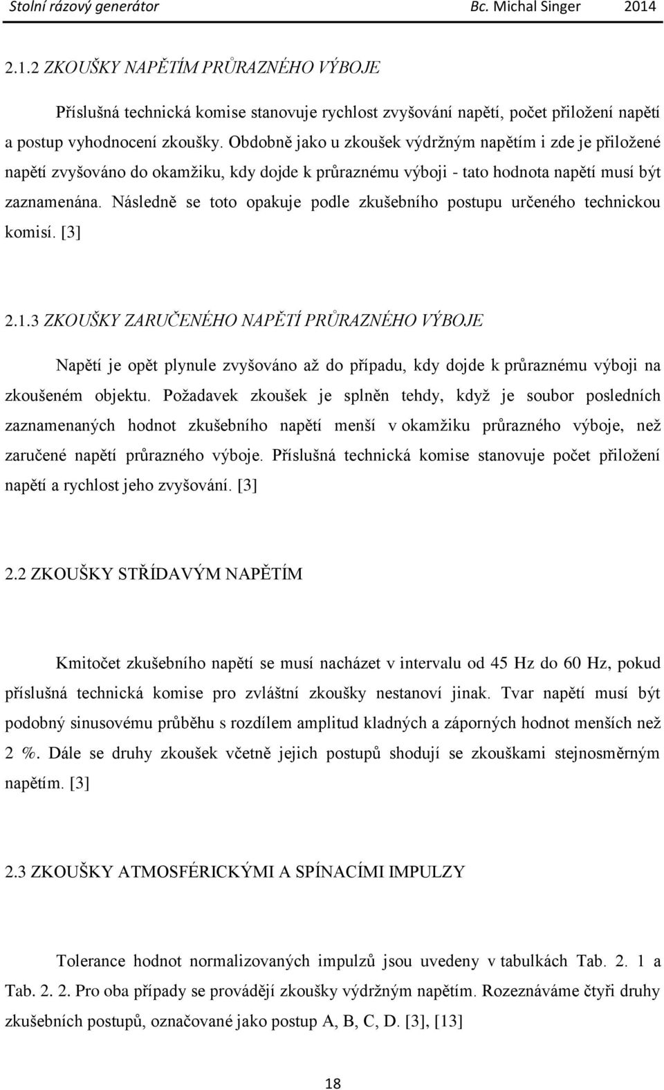 Následně se toto opakuje podle zkušebního postupu určeného technickou komisí. [3] 2.1.