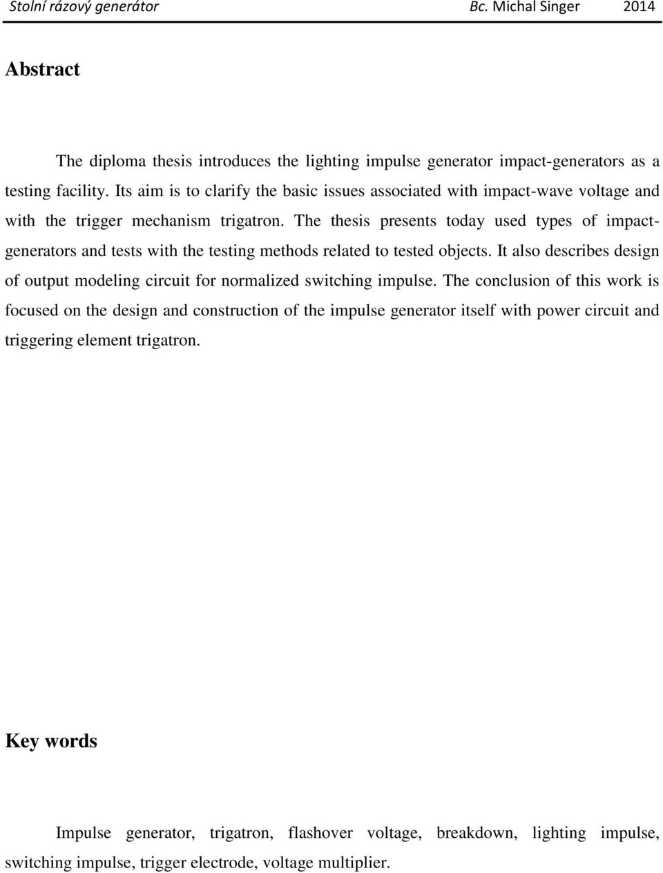 The thesis presents today used types of impactgenerators and tests with the testing methods related to tested objects.