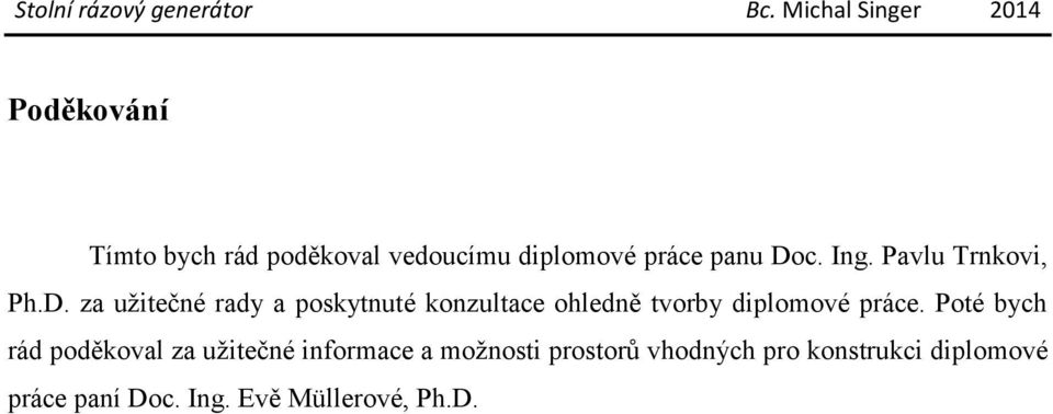 za užitečné rady a poskytnuté konzultace ohledně tvorby diplomové práce.