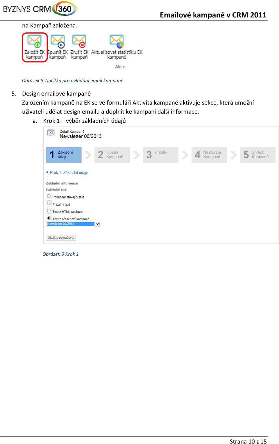 Design emailové kampaně Založením kampaně na EK se ve formuláři Aktivita kampaně