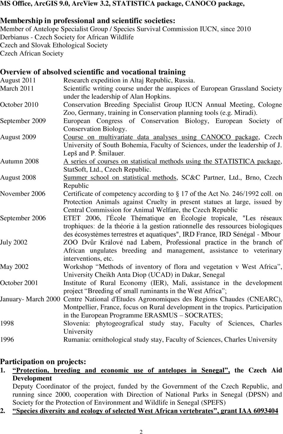 Society for African Wildlife Czech and Slovak Ethological Society Czech African Society Overview of absolved scientific and vocational training August 2011 March 2011 October 2010 September 2009