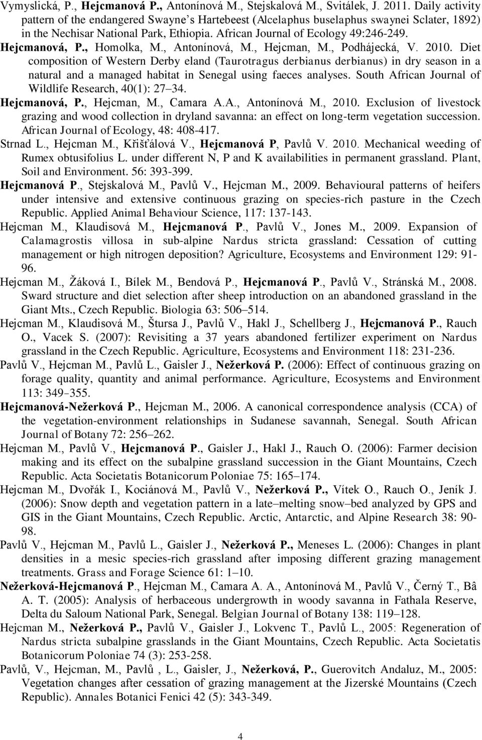 Hejcmanová, P., Homolka, M., Antonínová, M., Hejcman, M., Podhájecká, V. 2010.