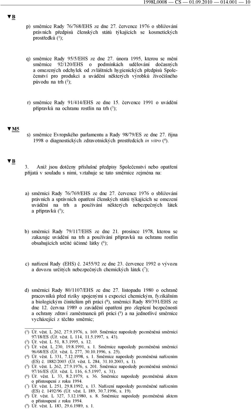 února 1995, kterou se mění směrnice 92/120/EHS o podmínkách udělování dočasných a omezených odchylek od zvláštních hygienických předpisů Společenství pro produkci a uvádění některých výrobků