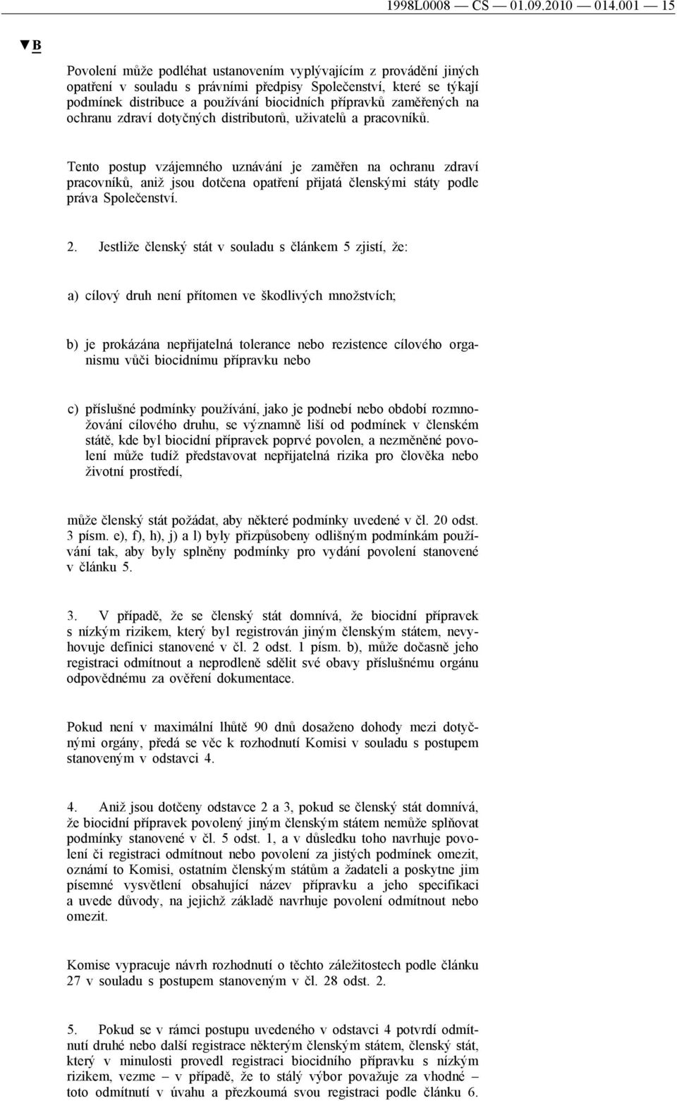 zaměřených na ochranu zdraví dotyčných distributorů, uživatelů a pracovníků.