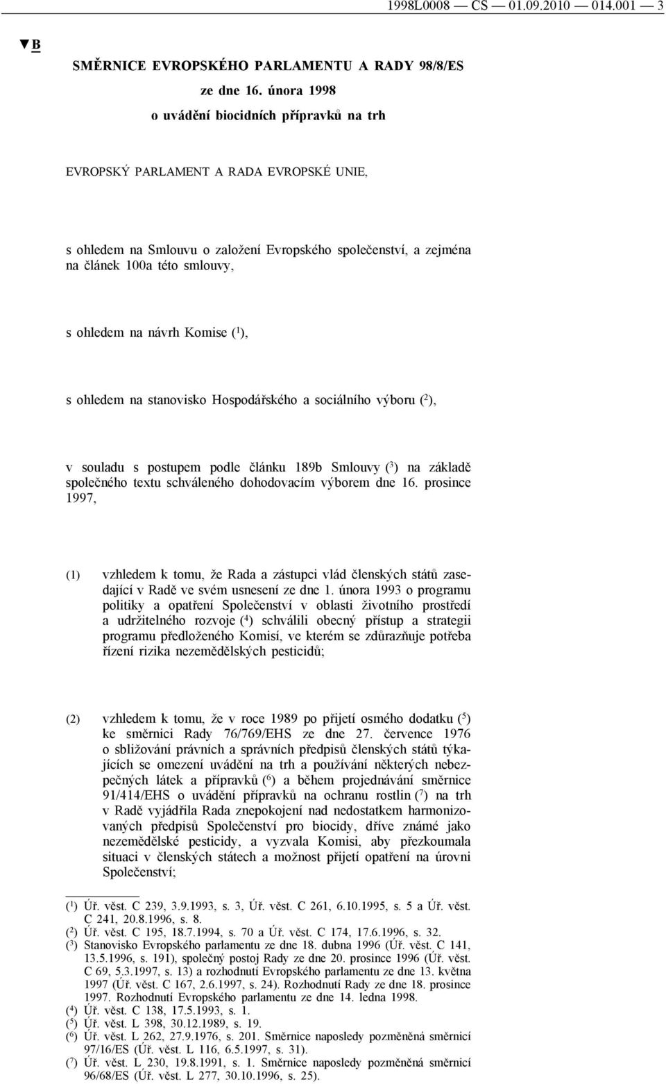 návrh Komise ( 1 ), s ohledem na stanovisko Hospodářského a sociálního výboru ( 2 ), v souladu s postupem podle článku 189b Smlouvy ( 3 ) na základě společného textu schváleného dohodovacím výborem