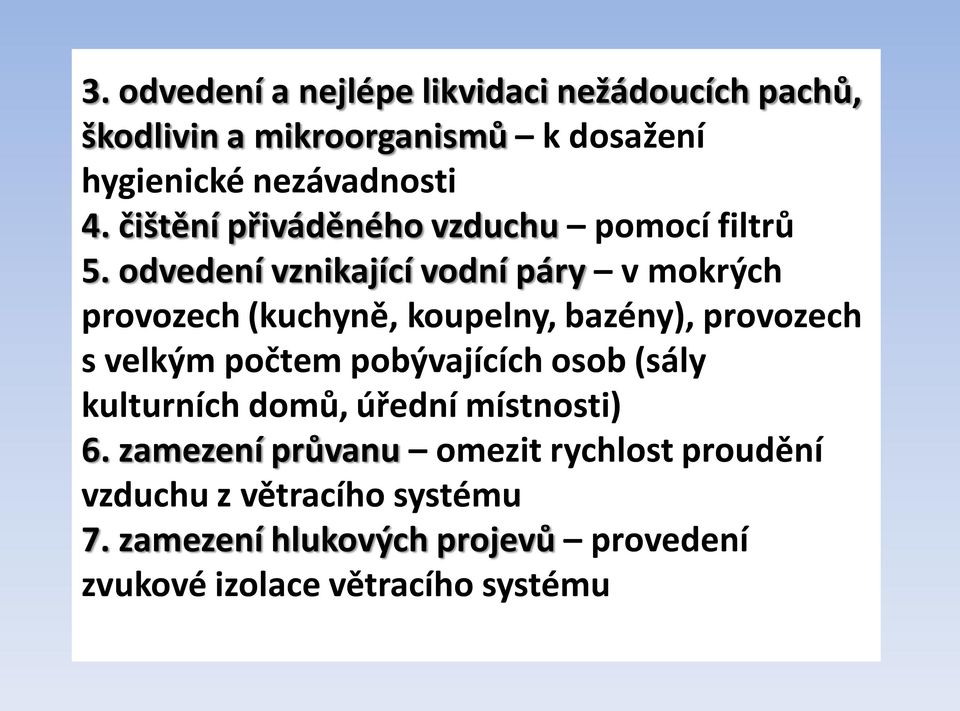 odvedení vznikající vodní páry v mokrých provozech (kuchyně, koupelny, bazény), provozech s velkým počtem