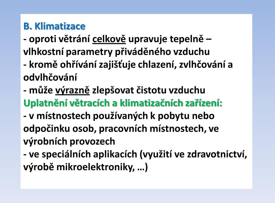 větracích a klimatizačních zařízení: - v místnostech používaných k pobytu nebo odpočinku osob, pracovních