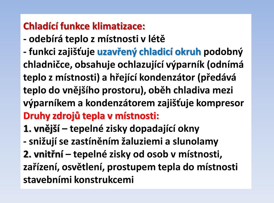 výparníkem a kondenzátorem zajišťuje kompresor Druhy zdrojů tepla v místnosti: 1.