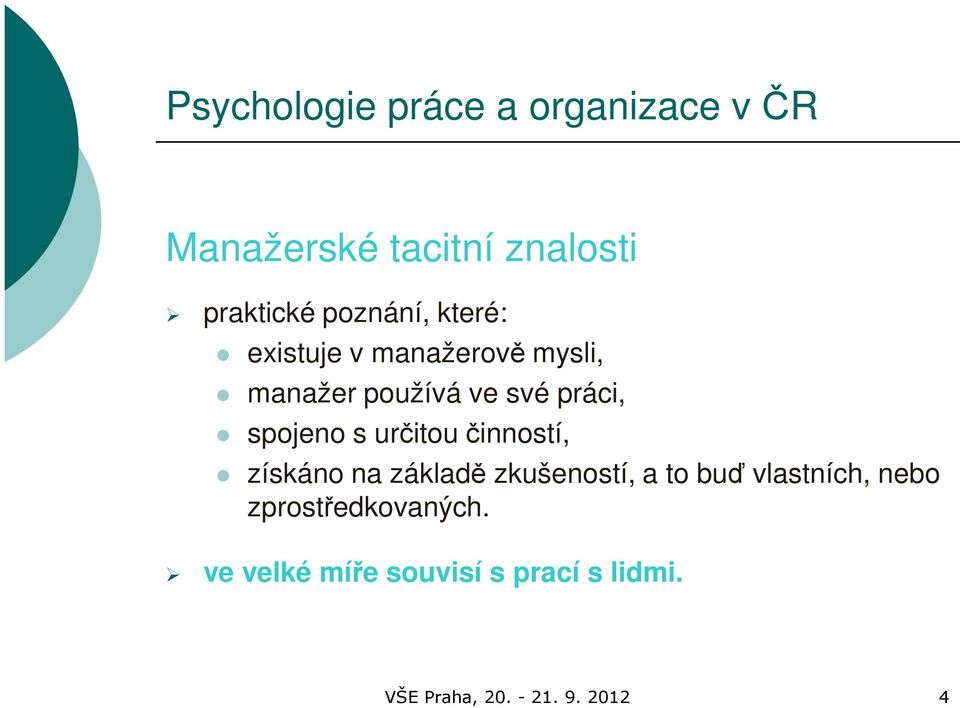 spojeno s určitou činností, získáno na základě zkušeností, a to buď vlastních,