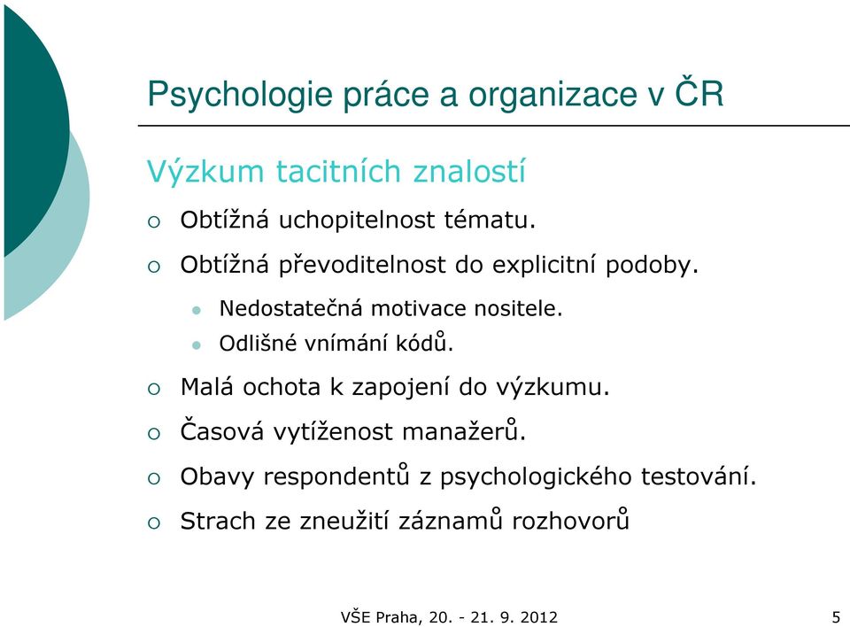 Odlišné vnímání kódů. Malá ochota k zapojení do výzkumu. Časová vytíženost manažerů.