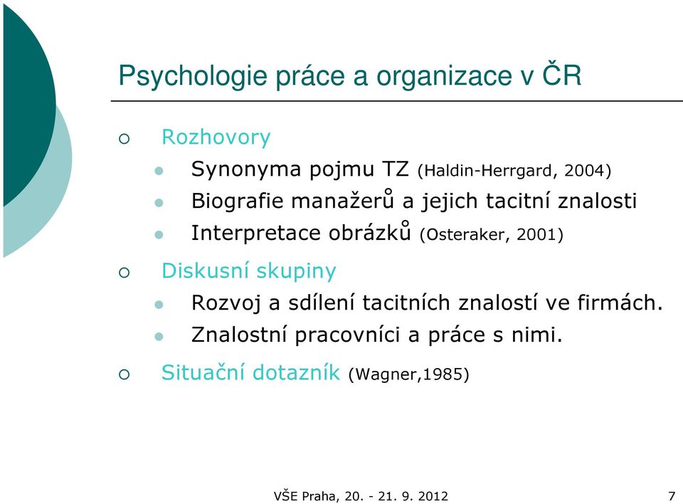 2001) Diskusní skupiny Rozvoj a sdílení tacitních znalostí ve firmách.