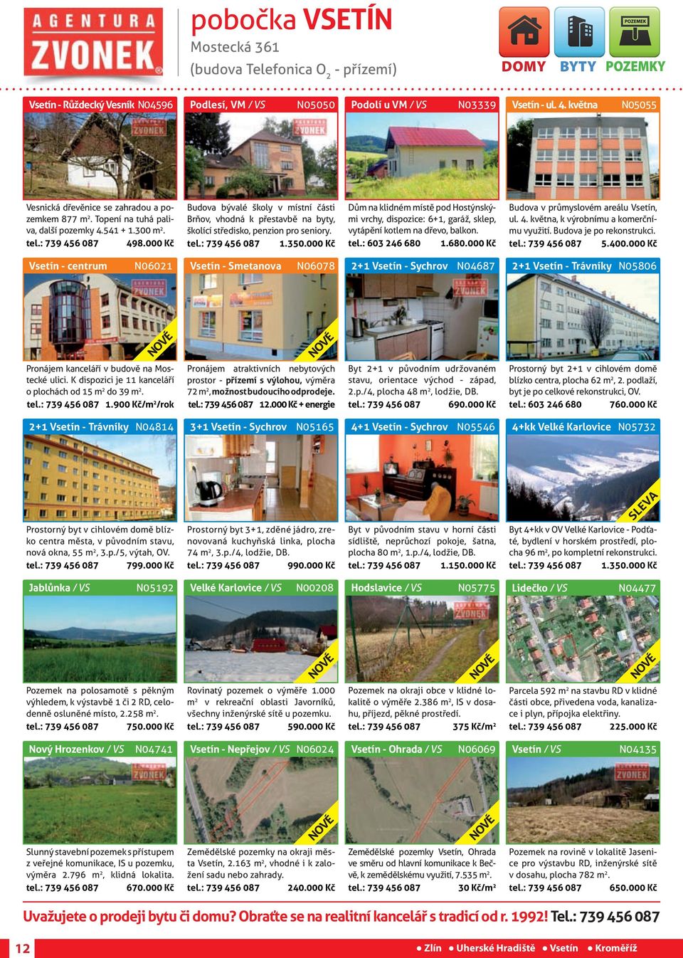 000 Kč Budova bývalé školy v místní části Brňov, vhodná k přestavbě byty, školící středisko, penzion pro seniory. tel.: 739 456 087 1.350.