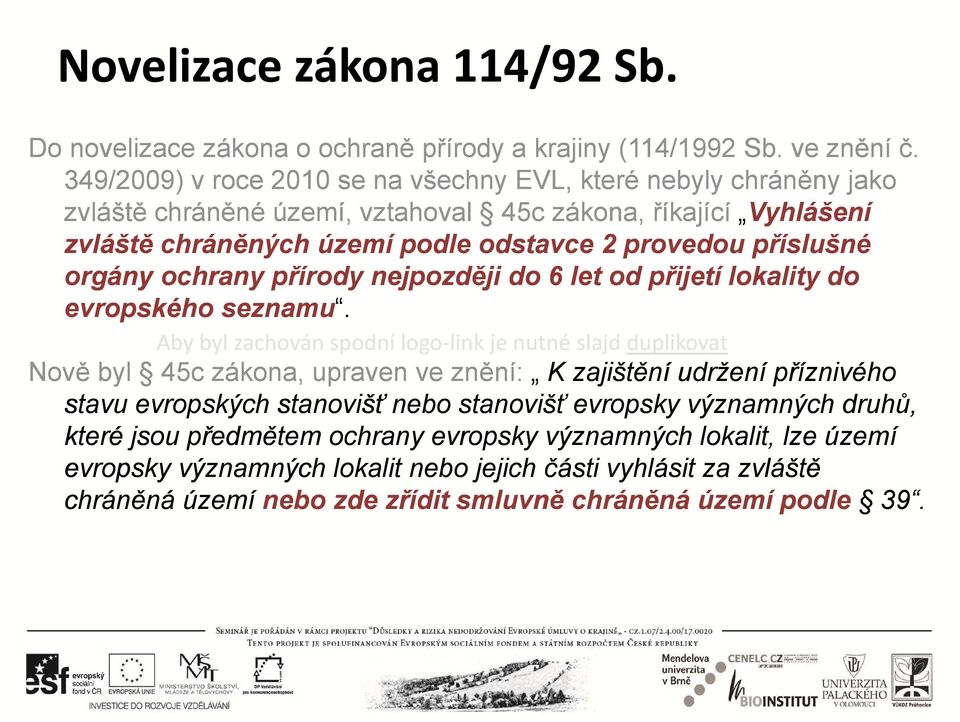 orgány ochrany přírody nejpozději do 6 let od přijetí lokality do evropského seznamu.