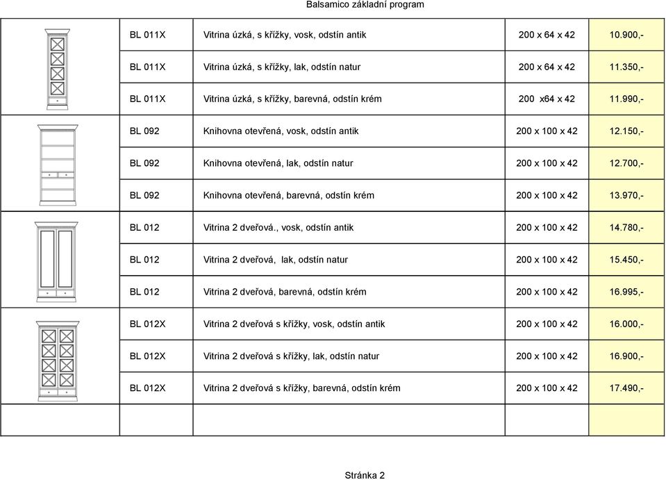 150,- BL 092 Knihovna otevřená, lak, odstín natur 200 x 100 x 42 12.700,- BL 092 Knihovna otevřená, barevná, odstín krém 200 x 100 x 42 13.970,- BL 012 Vitrina 2 dveřová.
