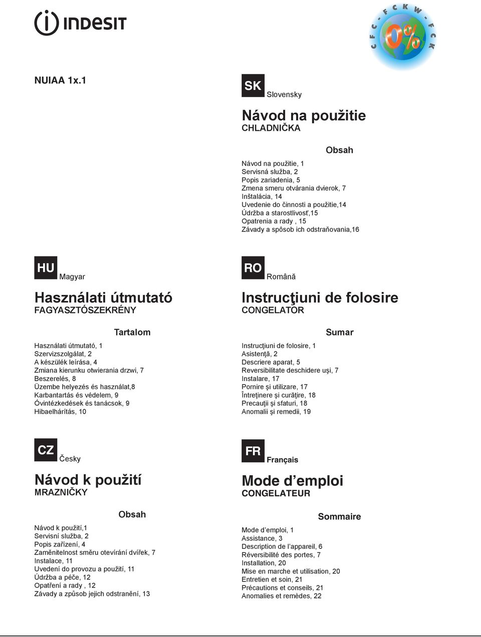 starostlivosť,15 Opatrenia a rady, 15 Závady a spôsob ich odstraňovania,16 Magyar Használati útmutató FAGYASZTÓSZEKRÉNY Tartalom Használati útmutató, 1 Szervizszolgálat, 2 A készülék leírása, 4