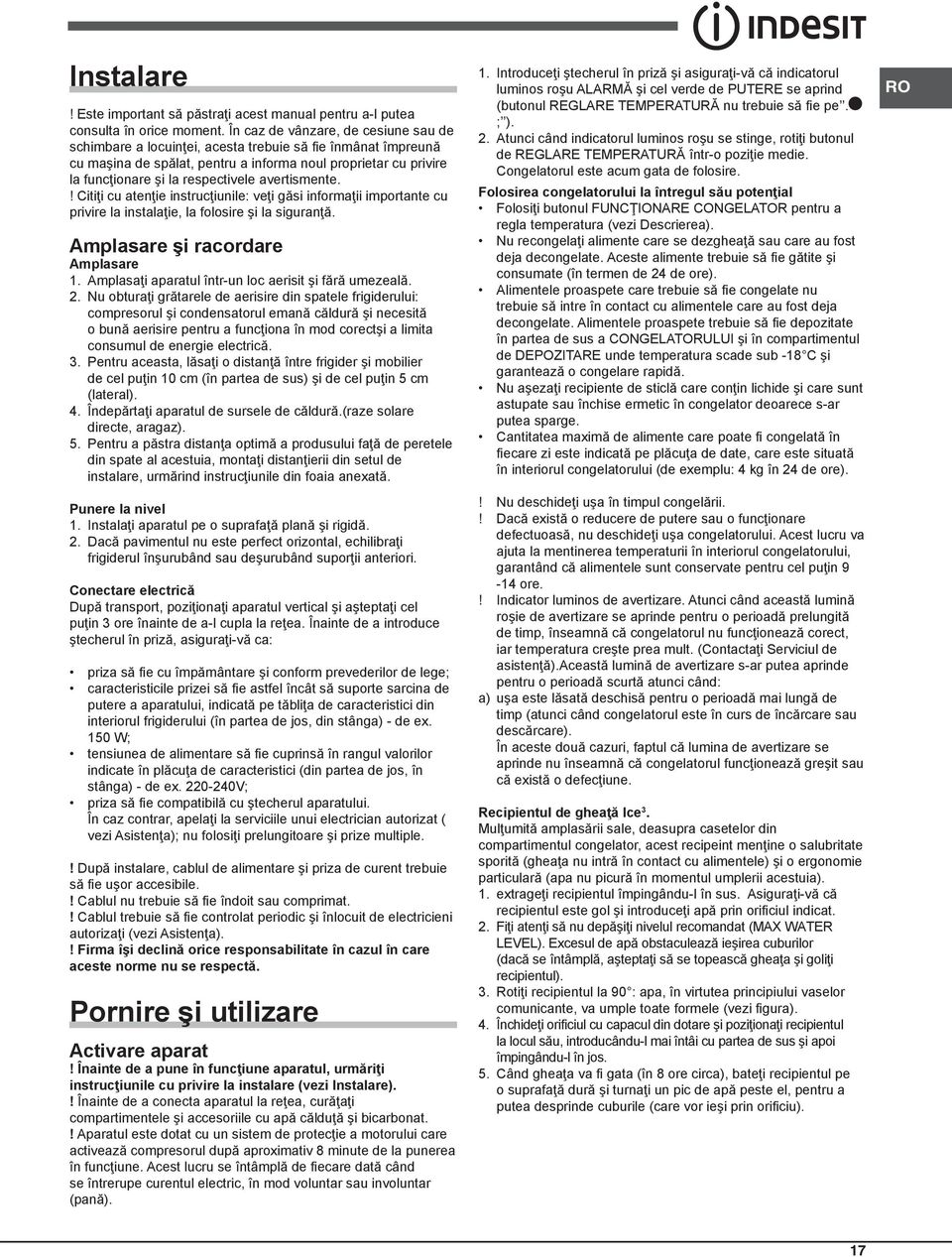 avertismente.! Citiţi cu atenţie instrucţiunile: veţi găsi informaţii importante cu privire la instalaţie, la folosire şi la siguranţă. Amplasare şi racordare Amplasare 1.