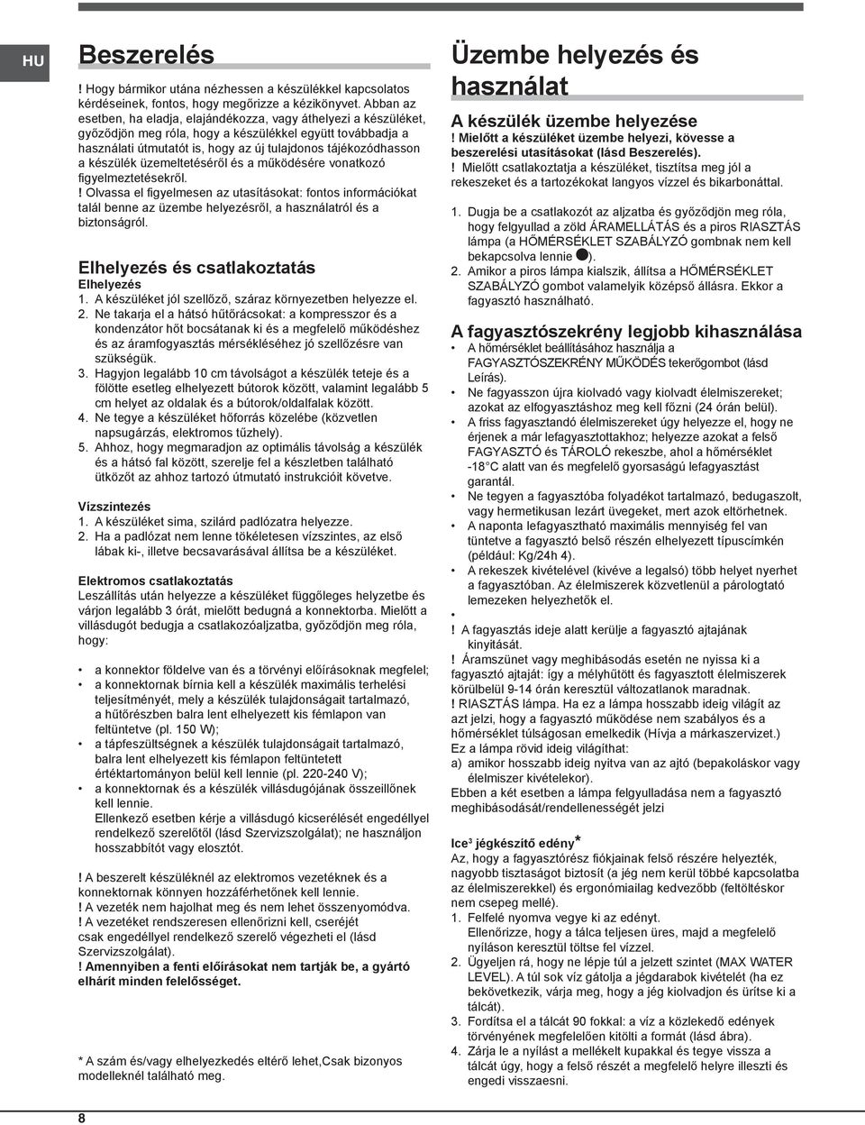készülék üzemeltetéséről és a működésére vonatkozó figyelmeztetésekről.