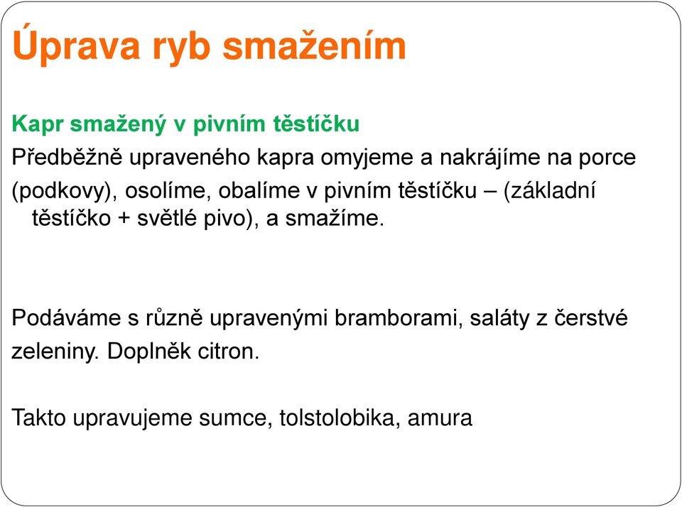 (základní těstíčko + světlé pivo), a smažíme.