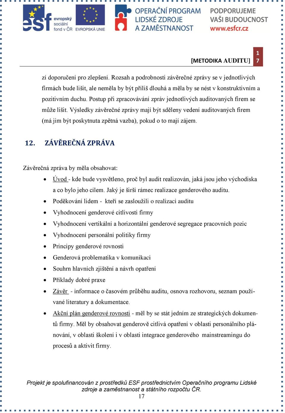 Výsledky závěrečné zprávy mají být sděleny vedení auditovaných firem (má jim být poskytnuta zpětná vazba), pokud o to mají zájem. 2.