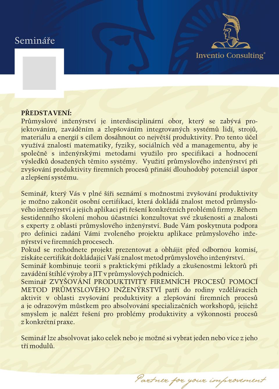 Pro tento účel využívá znalostí matematiky, fyziky, sociálních věd a managementu, aby je společně s inženýrskými metodami využilo pro specifikaci a hodnocení výsledků dosažených těmito systémy.