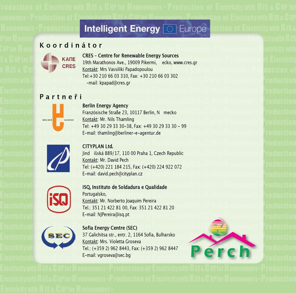 of Electricity with CRES Centre for Renewable Energy Sources S & C HP for H omeowners Production 19th Marathonos of Electricity Ave., 19009 with Pikermi, R ES Řecko, & C HP www.cres.