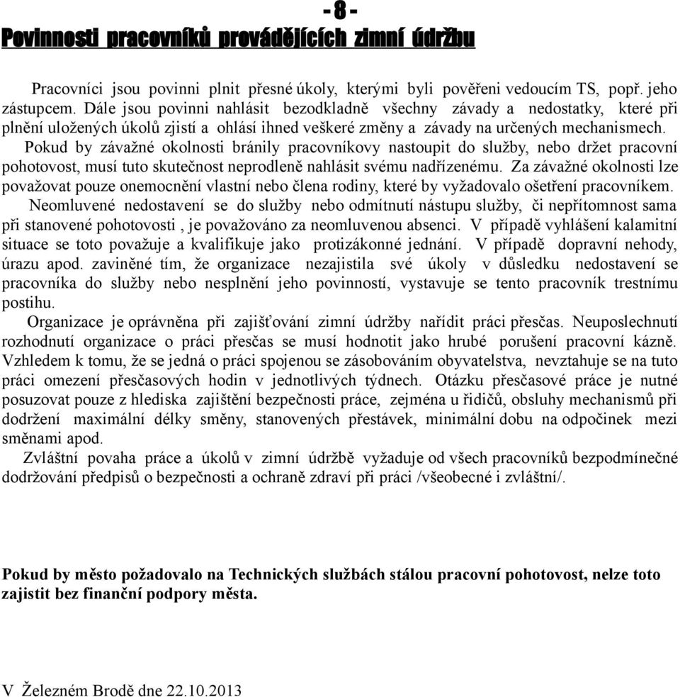 Pokud by závažné okolnosti bránily pracovníkovy nastoupit do služby, nebo držet pracovní pohotovost, musí tuto skutečnost neprodleně nahlásit svému nadřízenému.