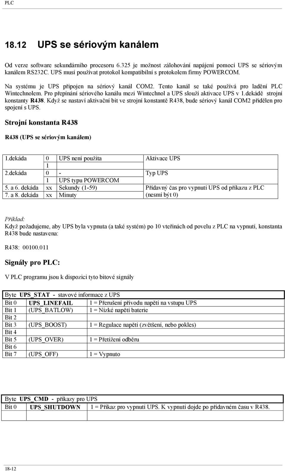 Pro přepínání sériového kanálu mezi Wintechnol a UPS slouží aktivace UPS v 1.dekádě strojní konstanty R438.