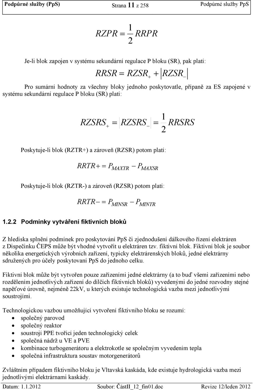 Poskytuje-li blok (RZTR-) a zároveň (RZSR) potom platí: RRTR P MINSR P MINTR 1.2.