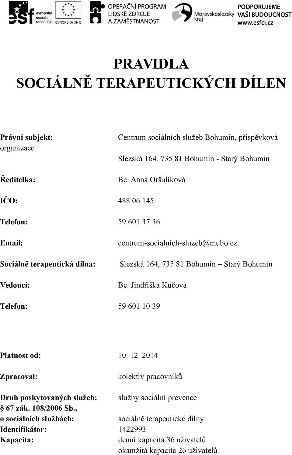 cz Slezská 164, 735 81 Bohumín Starý Bohumín Bc. Jindřiška Kučová Telefon: 59 601 10 39 Platnost od: 10. 12.