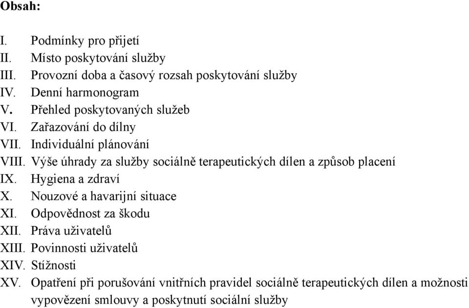 Výše úhrady za služby sociálně terapeutických dílen a způsob placení IX. Hygiena a zdraví X. Nouzové a havarijní situace XI.