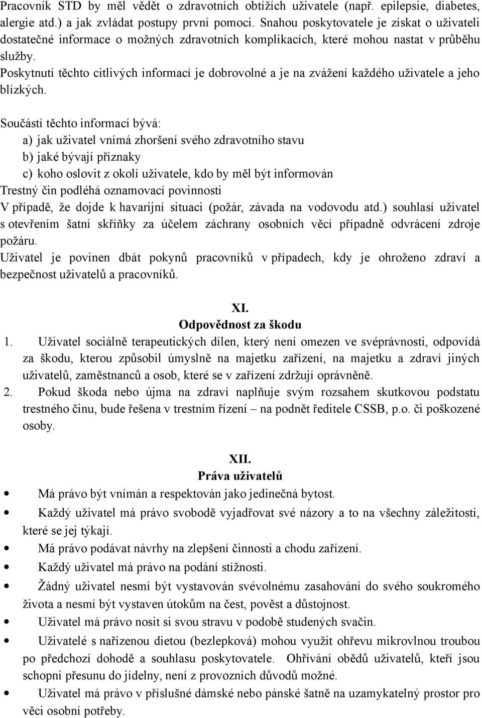 Poskytnutí těchto citlivých informací je dobrovolné a je na zvážení každého uživatele a jeho blízkých.