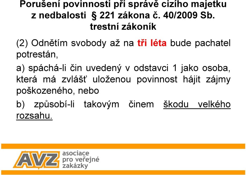 (2) Odnětím svobody až na tři létabude pachatel potrestán, a) spáchá-li čin